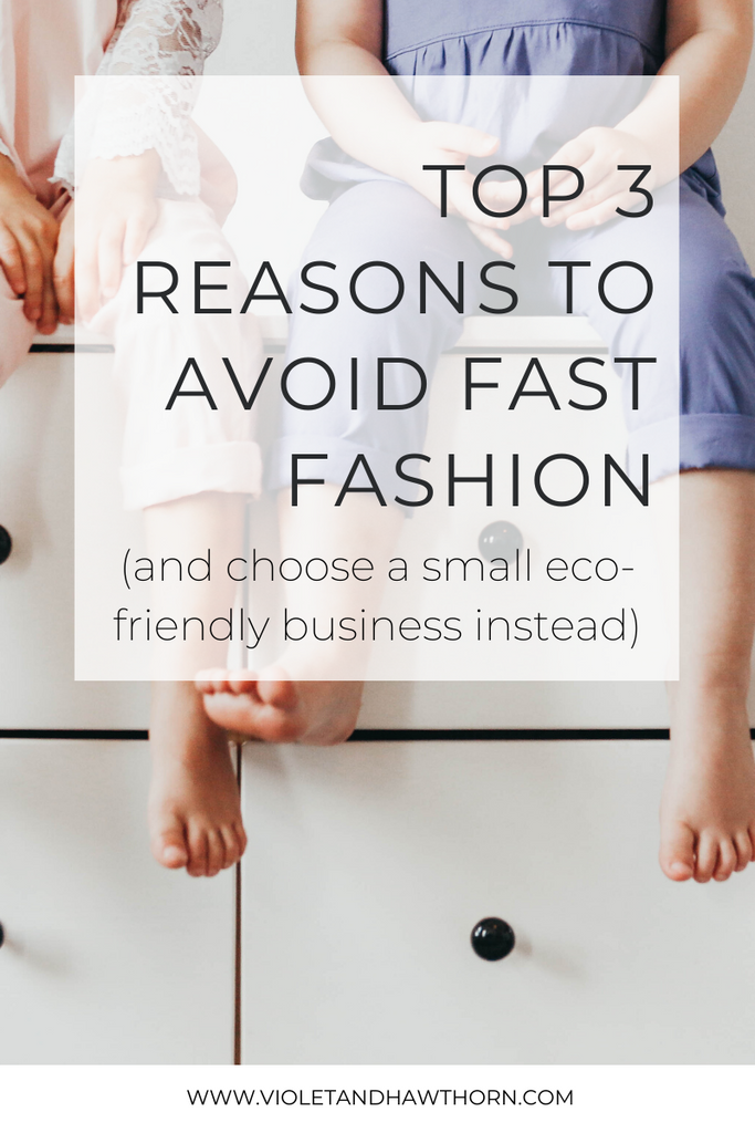Top 3 Reasons to Avoid Fast Fashion (and choose a small eco-friendly business instead)